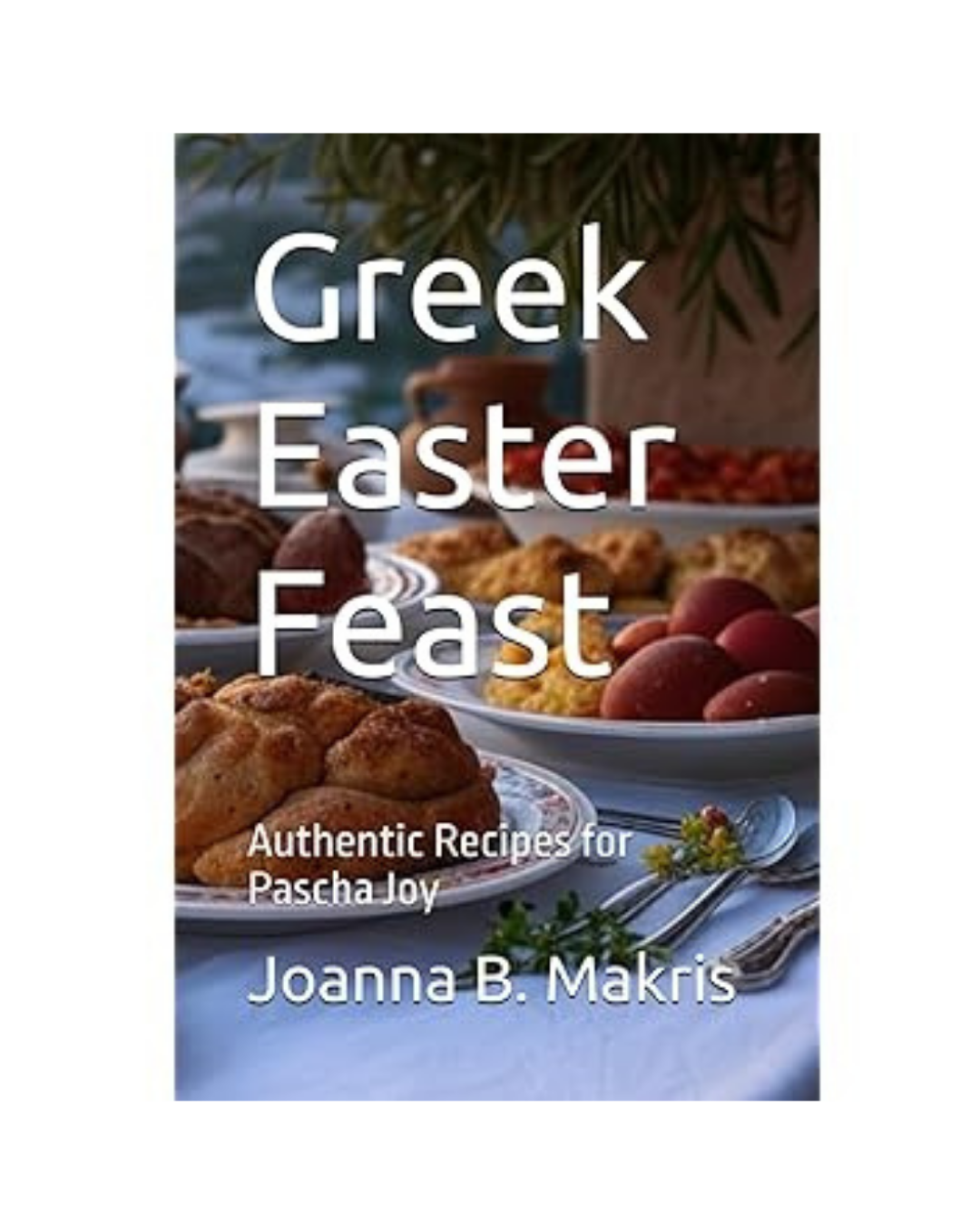 Greek Easter Feast - Joanna B. Makris