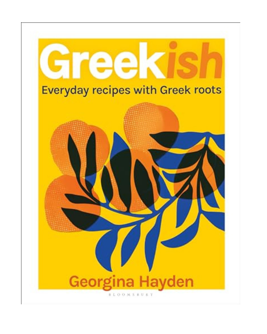Greekish Everyday Recipes with Greek roots - Georgina Hayden